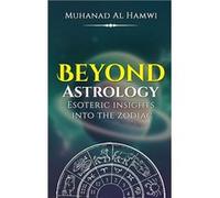 Beyond Astrology Esoteric Insights Into The Zodiac - Muhanad Al Hamwi - Amazon Digital Services LLC KDP - Livre en Anglais Muhanad Al HamwiMuhanad Al Hamwi (Auteur)