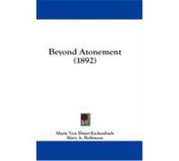 Beyond Atonement (1892) Ebner-Eschenbach, Marie Von (Auteur)