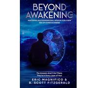 Beyond Awakening: Mastering Multidimensional Wisdom for a New Era of Consciousness