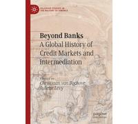 Beyond Banks: A Global History of Credit Markets and Intermediation