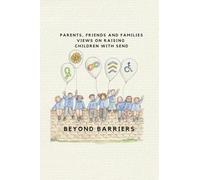 Beyond Barriers: Parents, friends and families views on raising children with SEND