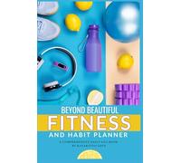 Beyond Beautiful Fitness and Habit and Planner-Lemon Edition: A comprehensive logbook