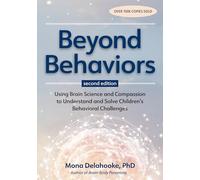 Beyond Behaviors: Using Brain Science and Compassion to Understand and Solve Children’s Behavioral Challenges