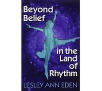Beyond Belief in the Land of Rhythm Eden, Lesley Ann (Auteur)