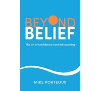 Beyond Belief: The art of confidence-centred coaching