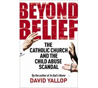 Beyond Belief: The Catholic Church and the Child Abuse Scandal