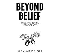 Beyond Belief: The Mind Behind Democracy