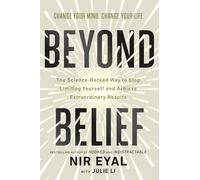 Beyond Belief: The Science-Backed Way to Stop Limiting Yourself and Achieve Extraordinary Results