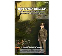 Beyond Belief: True Stories of Unlikely Heroes That Defy Comprehension