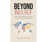 Beyond Belief: Understanding Religion As A Human Experience