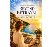 Beyond Betrayal: A Story of Heartbreak, Healing, and Redeeming Love