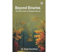 Beyond Binaries: The Poetic Vision of Margaret Atwood