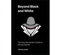 Beyond Black And White: The Gray Hat Hacker's Guide To Ethical Exploits