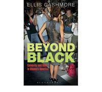 [( Beyond Black: Celebrity and Race in Obama's America )] [by: Professor Ellis Cashmore] [Sep-2012]