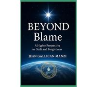 BEYOND BLAME: A Higher Perspective on Guilt and Forgiveness