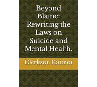 Beyond Blame: Rewriting the Laws on Suicide and Mental Health.
