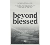 Beyond Blessed: A Six-Week Devotional Helping You Live Out God's Blessing In Every Area of Your Life