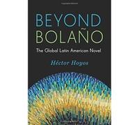 Beyond Bola O: The Global Latin American Novel (Literature Now) - [Version Originale] Inconnu (Auteur)