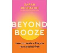 Beyond Booze by Sarah Rusbatch Sarah Rusbatch (Auteur)