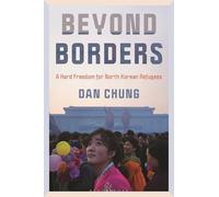 Beyond Borders: A Hard Freedom for North Korean Refugees