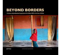 Beyond borders. A human and professional experience of an italian NGO in the Horn of Africa. Ediz. italiana, inglese e francese