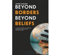 Beyond Borders, Beyond Beliefs: A Global Journey of Learning, Leadership and Laughter Across Cultures