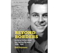 Beyond Borders: Escaping the Holocaust and Fighting the Nazis 1938-1948