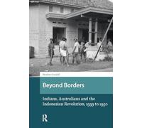 Beyond Borders: Indians, Australians and the Indonesian Revolution, 1939 to 1950