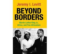 Beyond Borders: Martin Luther King Jr., Africa, and Pan-Africanism