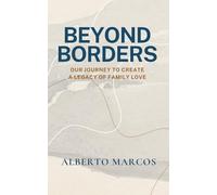 BEYOND BORDERS: Our Journey to Create a Legacy of Family Love