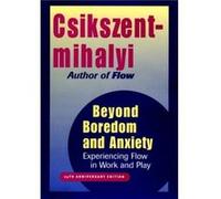 Beyond Boredom and Anxiety by Csikszentmihalyi & Mihaly University of Chicago & Illinois Csikszentmihalyi, Mihaly, Csikszentmihaly (Auteur)