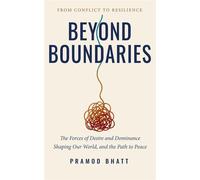 Beyond Boundaries The Forces of Desire and Dominance Shaping Our World, and the Path to Peace - Pramod Bhatt - Auto-Édition - ebook (ePub) - Livre