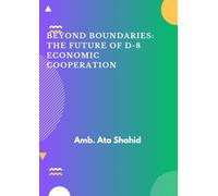 Beyond Boundaries: The Future of D-8 Economic Cooperation
