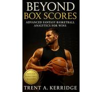 Beyond Box Scores: Advanced Fantasy Basketball Analytics for Wins: A Complete Guide to Usage Rates, Pace Analytics, Regression Trends, and Category Mastery in Fantasy Basketball