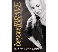Beyond Brave: The Art of Living Courageously