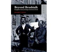 Beyond Brushtalk - Sino-Japanese Literary Exchange In The Interwar Period