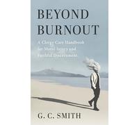 Beyond Burnout: A Clergy Care Handbook for Moral Injury and Faithful Discernment