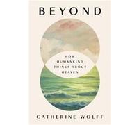 Beyond by Catherine Wolff Catherine Wolff (Auteur)