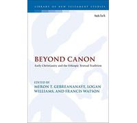 Beyond Canon: Early Christianity And The Ethiopic Textual Tradition