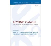 Beyond Canon: Early Christianity And The Ethiopic Textual Tradition
