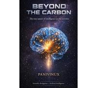 BEYOND CARBON: The true nature of intelligence in the universe