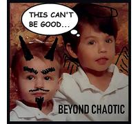 Beyond Chaotic - This Can't Be Good