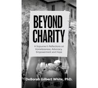 Beyond Charity: A Sojourner's Reflections on Homelessness, Advocacy, Empowerment and Hope