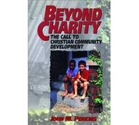 Beyond Charity The Call to Christian Community Development by John M. Perkins John Perkins (Auteur)