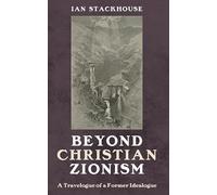 Beyond Christian Zionism: A Travelogue of a Former Idealogue