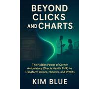 Beyond Clicks and Charts: The Hidden Power of Cerner Ambulatory (Oracle Health EHR) to Transform Clinics, Patients, and Profits