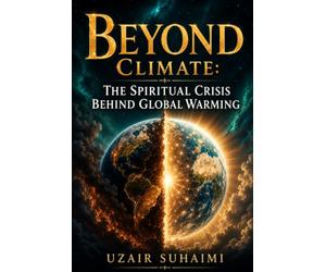 Beyond Climate: The Spiritual Crisis Behind Global Warming