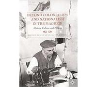 Beyond Colonialism and Nationalism in the Maghrib