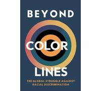 Beyond Color Lines: The Global Struggle Against Racial Discrimination