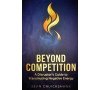 Beyond Competition:: A Disruptor's Guide to Transmuting Negative Energy